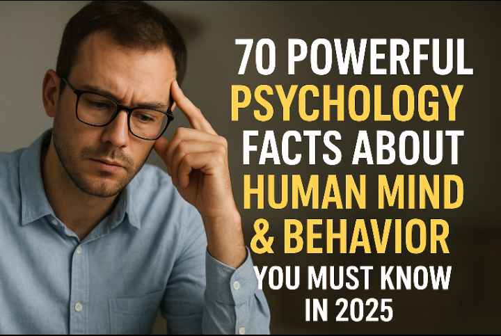 70 Powerful Psychology Facts About Human Mind & Behavior You Must Know in 2025